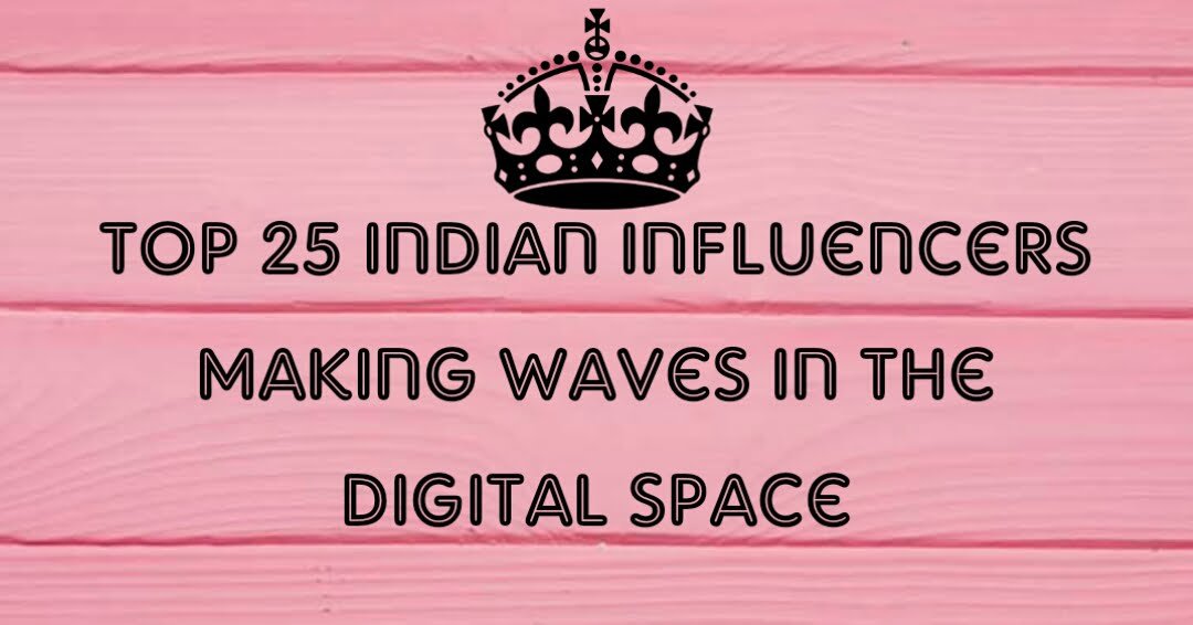 Top 25 Indian Influencers Making Waves in the Digital Space