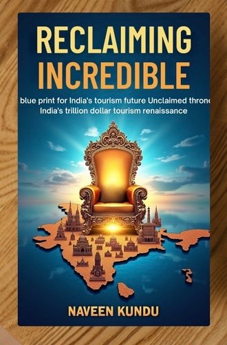New Book "Reclaiming Incredible" Unveils a Bold Blueprint for India's Trillion-Dollar Tourism Renaissance